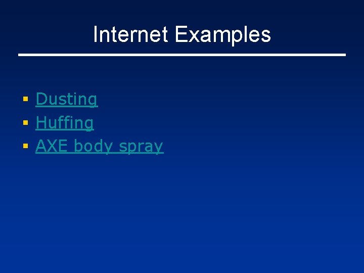 Internet Examples § Dusting § Huffing § AXE body spray 