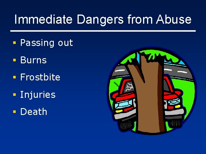 Immediate Dangers from Abuse § Passing out § Burns § Frostbite § Injuries §