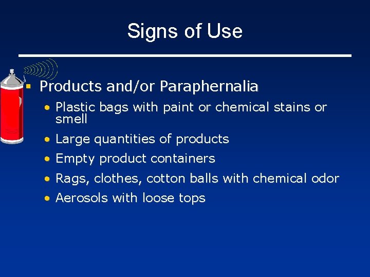 Signs of Use § Products and/or Paraphernalia • Plastic bags with paint or chemical