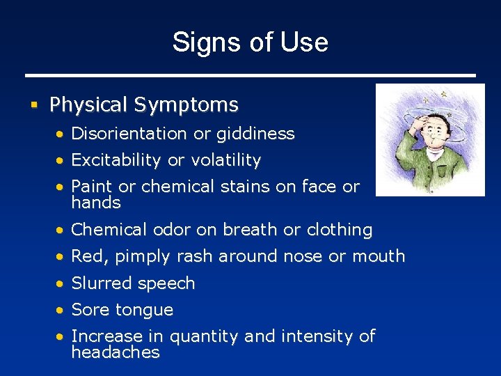 Signs of Use § Physical Symptoms • Disorientation or giddiness • Excitability or volatility