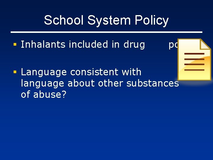 School System Policy § Inhalants included in drug policy? § Language consistent with language