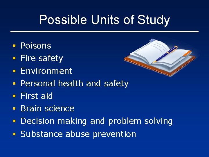 Possible Units of Study § Poisons § Fire safety § Environment § Personal health