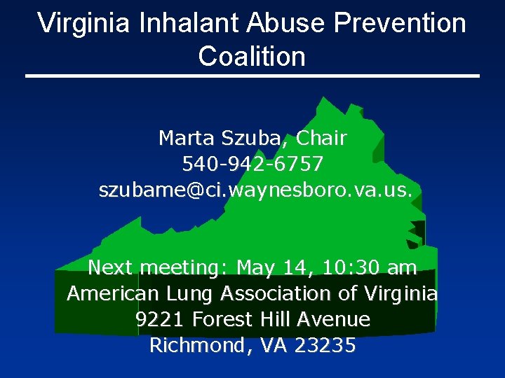 Virginia Inhalant Abuse Prevention Coalition Marta Szuba, Chair 540 -942 -6757 szubame@ci. waynesboro. va.