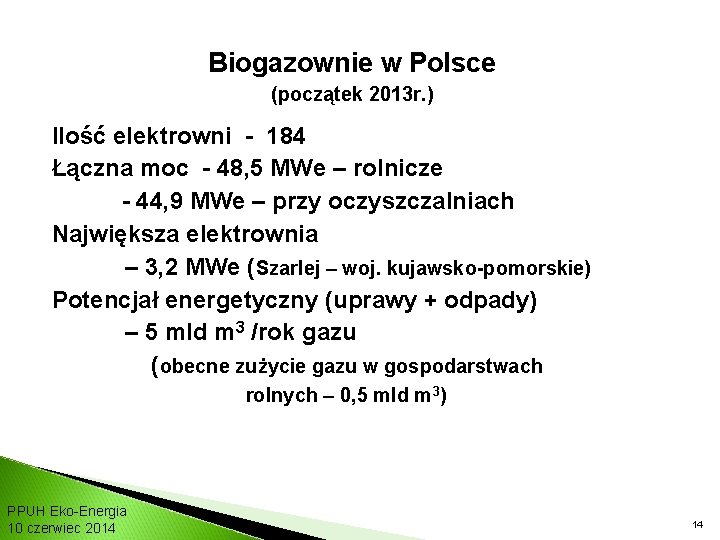 Biogazownie w Polsce (początek 2013 r. ) Ilość elektrowni - 184 Łączna moc -