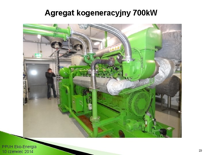 Agregat kogeneracyjny 700 k. W PPUH Eko-Energia 10 czerwiec 2014 23 