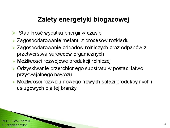 Zalety energetyki biogazowej Ø Stabilność wydatku energii w czasie Ø Ø Ø Zagospodarowanie metanu