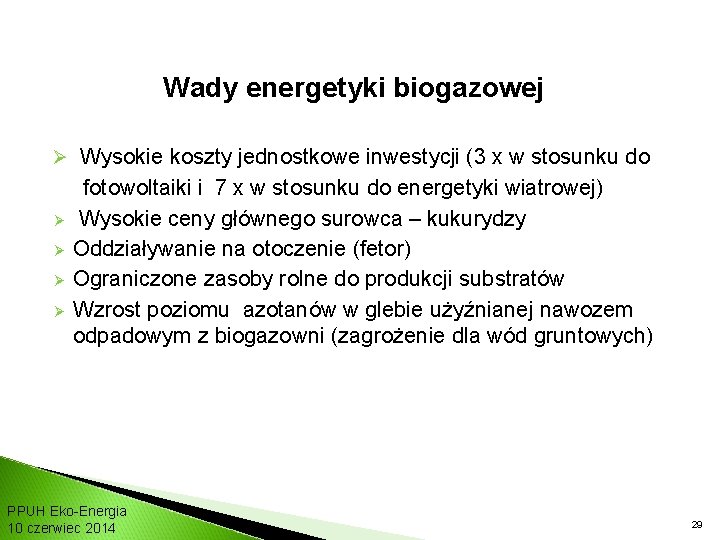 Wady energetyki biogazowej Ø Wysokie koszty jednostkowe inwestycji (3 x w stosunku do Ø