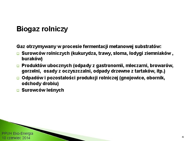 Biogaz rolniczy Gaz otrzymywany w procesie fermentacji metanowej substratów: q Surowców rolniczych (kukurydza, trawy,