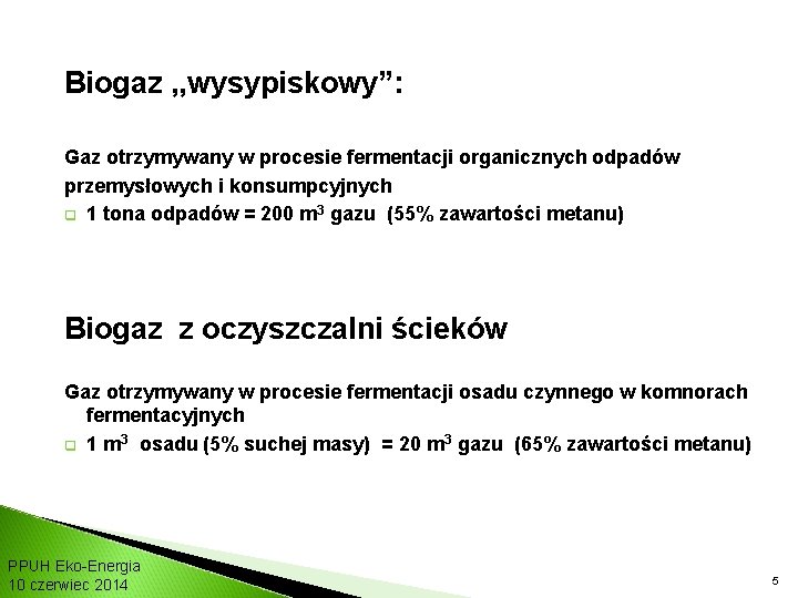 Biogaz , , wysypiskowy”: Gaz otrzymywany w procesie fermentacji organicznych odpadów przemysłowych i konsumpcyjnych