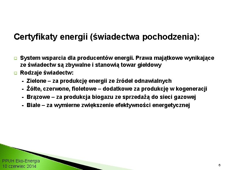Certyfikaty energii (świadectwa pochodzenia): q q System wsparcia dla producentów energii. Prawa majątkowe wynikające