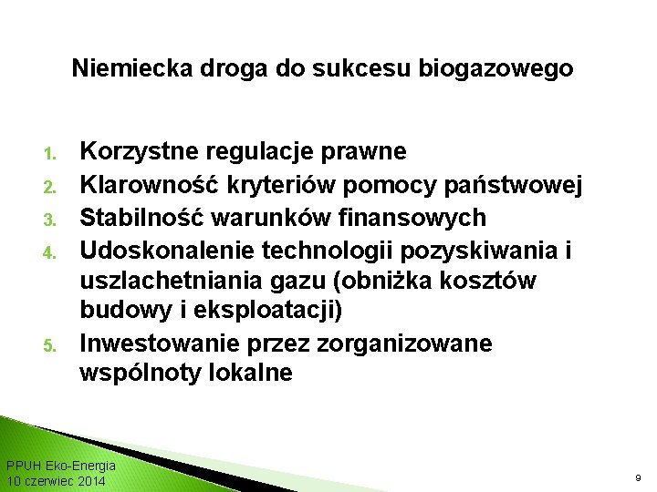 Niemiecka droga do sukcesu biogazowego 1. 2. 3. 4. 5. Korzystne regulacje prawne Klarowność