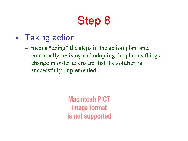 Step 8 • Taking action – means "doing" the steps in the action plan,
