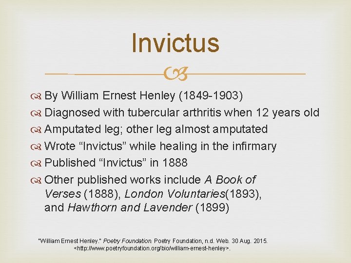 Invictus By William Ernest Henley (1849 -1903) Diagnosed with tubercular arthritis when 12 years