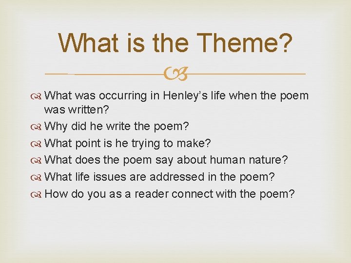 What is the Theme? What was occurring in Henley’s life when the poem was