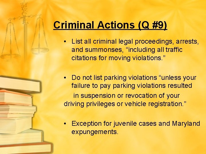 Criminal Actions (Q #9) • List all criminal legal proceedings, arrests, and summonses, “including