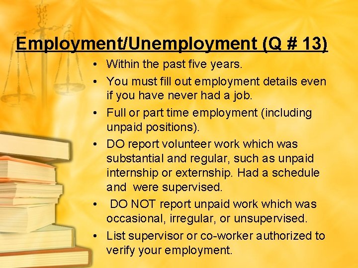 Employment/Unemployment (Q # 13) • Within the past five years. • You must fill