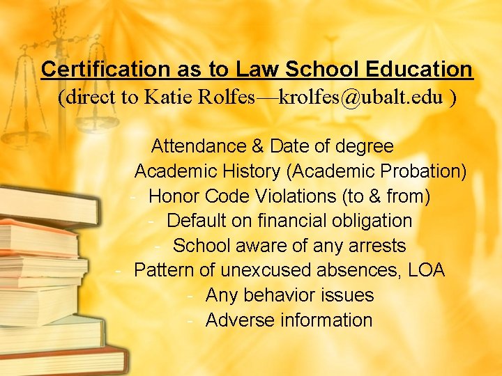 Certification as to Law School Education (direct to Katie Rolfes—krolfes@ubalt. edu ) Attendance &