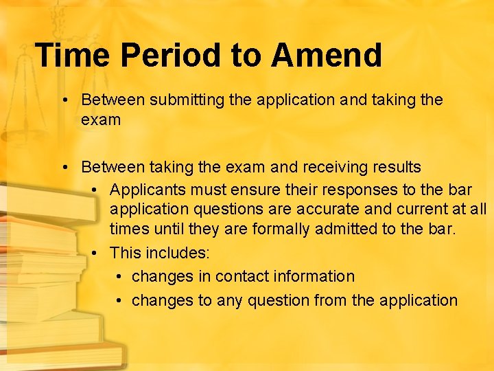 Time Period to Amend • Between submitting the application and taking the exam •
