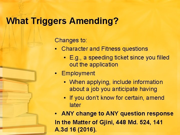 What Triggers Amending? Changes to: • Character and Fitness questions • E. g. ,