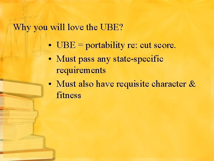 Why you will love the UBE? • UBE = portability re: cut score. •