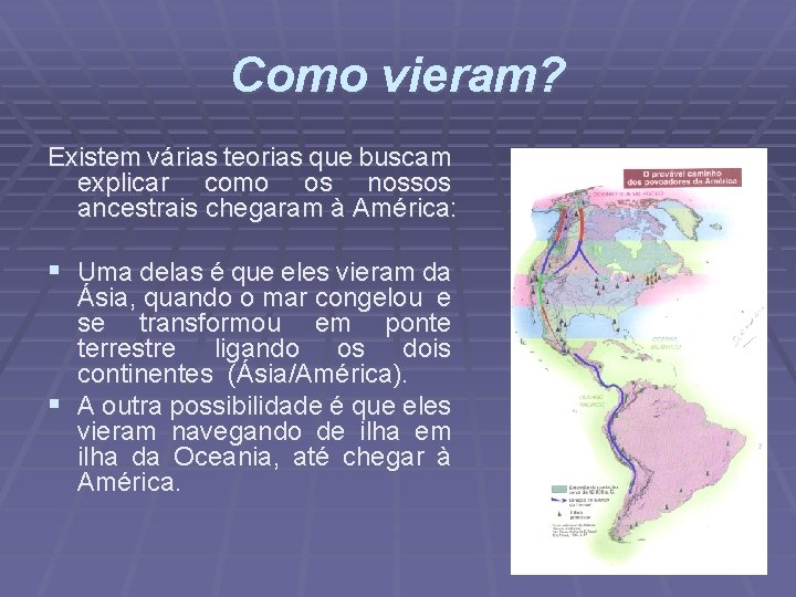 Como vieram? Existem várias teorias que buscam explicar como os nossos ancestrais chegaram à