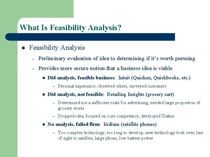 What Is Feasibility Analysis? l Feasibility Analysis – Preliminary evaluation of idea to determining