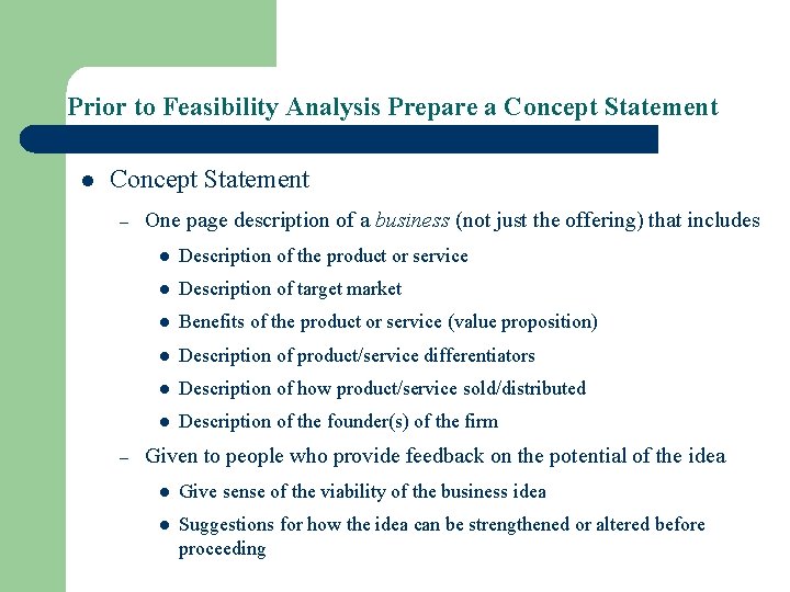 Prior to Feasibility Analysis Prepare a Concept Statement l Concept Statement – – One