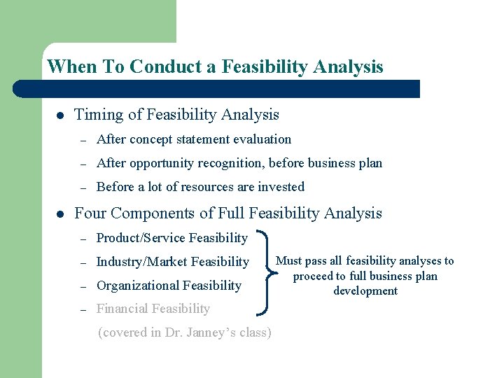 When To Conduct a Feasibility Analysis l l Timing of Feasibility Analysis – After