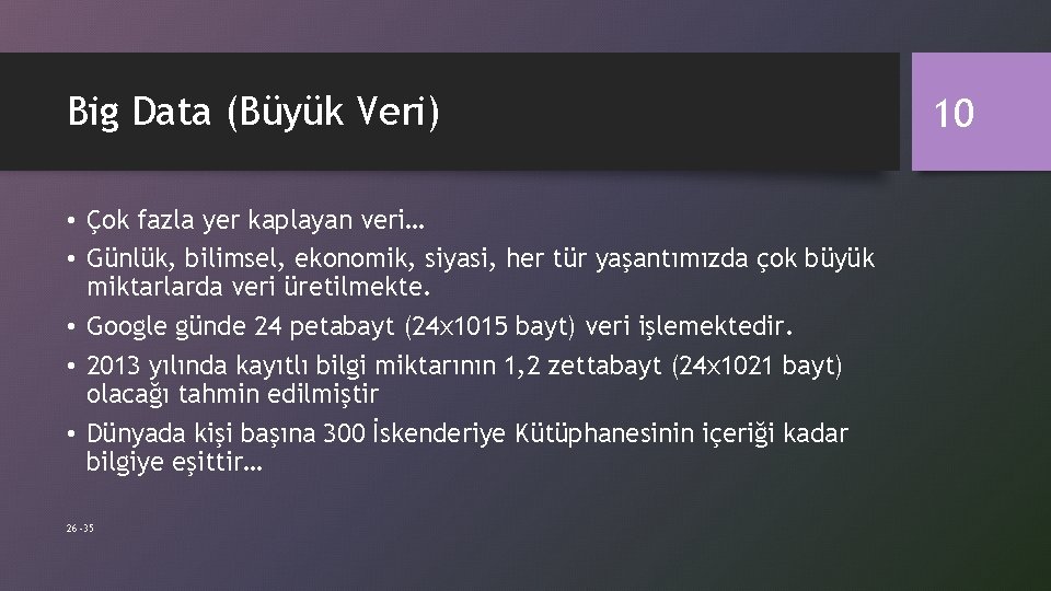 Big Data (Büyük Veri) • Çok fazla yer kaplayan veri… • Günlük, bilimsel, ekonomik,