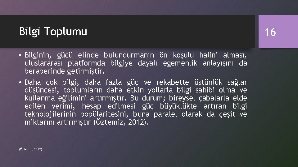 Bilgi Toplumu • Bilginin, gücü elinde bulundurmanın ön koşulu halini alması, uluslararası platformda bilgiye