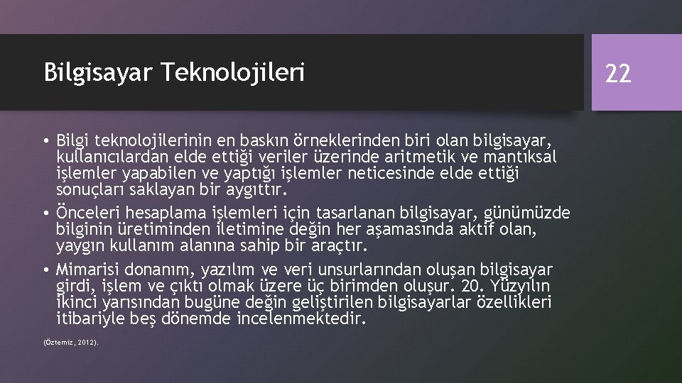 Bilgisayar Teknolojileri • Bilgi teknolojilerinin en baskın örneklerinden biri olan bilgisayar, kullanıcılardan elde ettiği