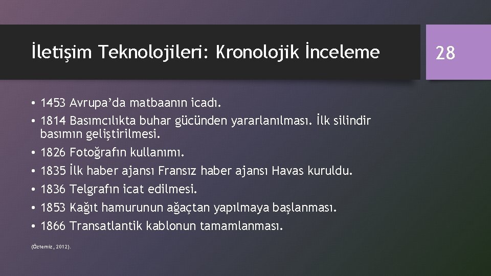 İletişim Teknolojileri: Kronolojik İnceleme • 1453 Avrupa’da matbaanın icadı. • 1814 Basımcılıkta buhar gücünden