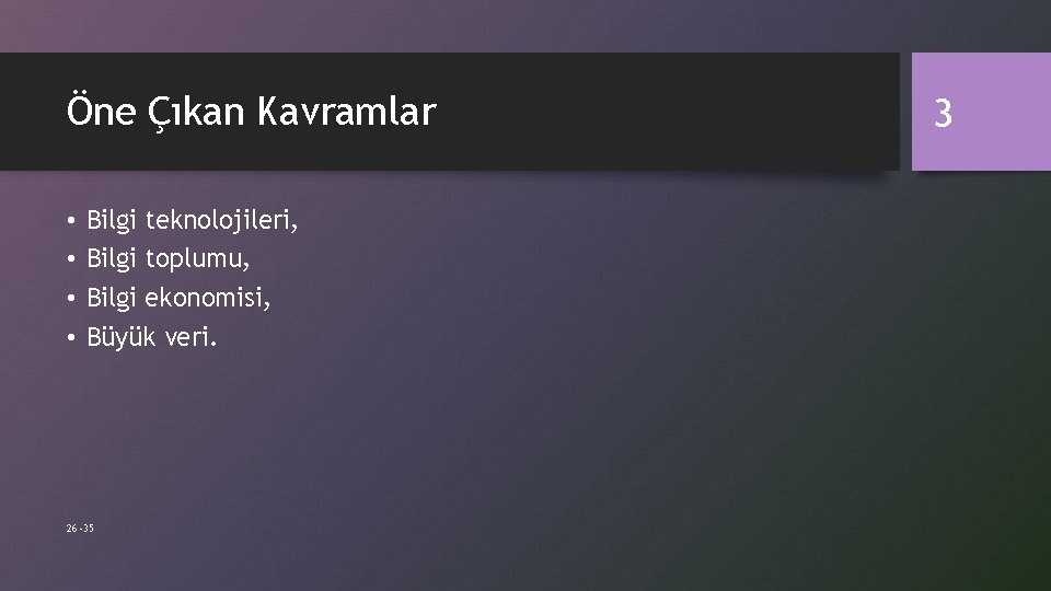 Öne Çıkan Kavramlar • • Bilgi teknolojileri, Bilgi toplumu, Bilgi ekonomisi, Büyük veri. 26