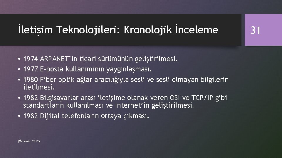 İletişim Teknolojileri: Kronolojik İnceleme • 1974 ARPANET’in ticari sürümünün geliştirilmesi. • 1977 E-posta kullanımının