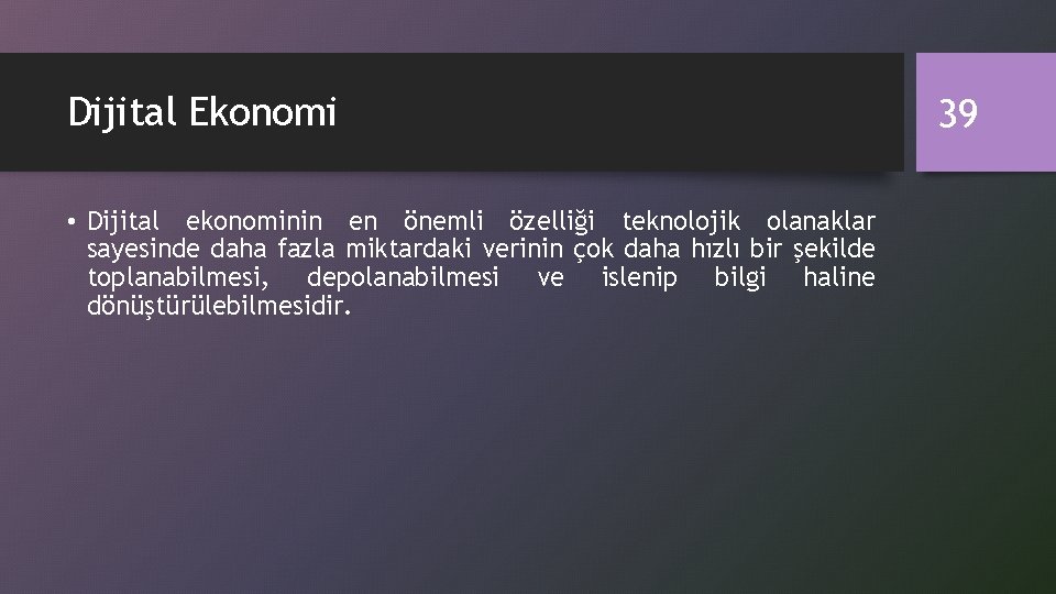 Dijital Ekonomi • Dijital ekonominin en önemli özelliği teknolojik olanaklar sayesinde daha fazla miktardaki