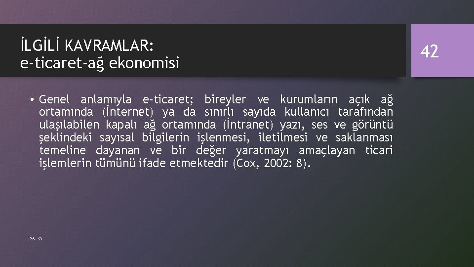 İLGİLİ KAVRAMLAR: e-ticaret-ağ ekonomisi • Genel anlamıyla e-ticaret; bireyler ve kurumların açık ağ ortamında