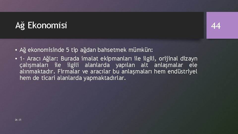 Ağ Ekonomisi • Ağ ekonomisinde 5 tip ağdan bahsetmek mümkün: • 1 - Aracı