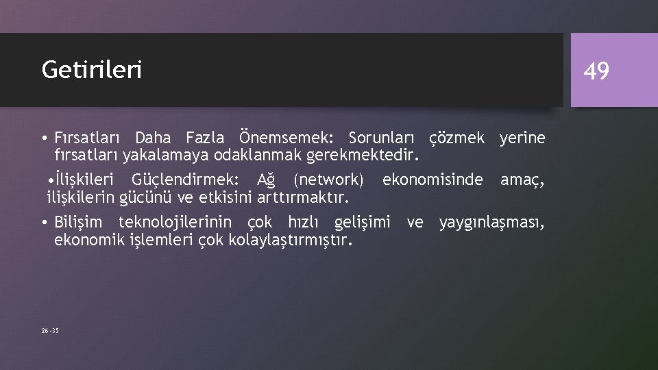 Getirileri • Fırsatları Daha Fazla Önemsemek: Sorunları çözmek yerine fırsatları yakalamaya odaklanmak gerekmektedir. •