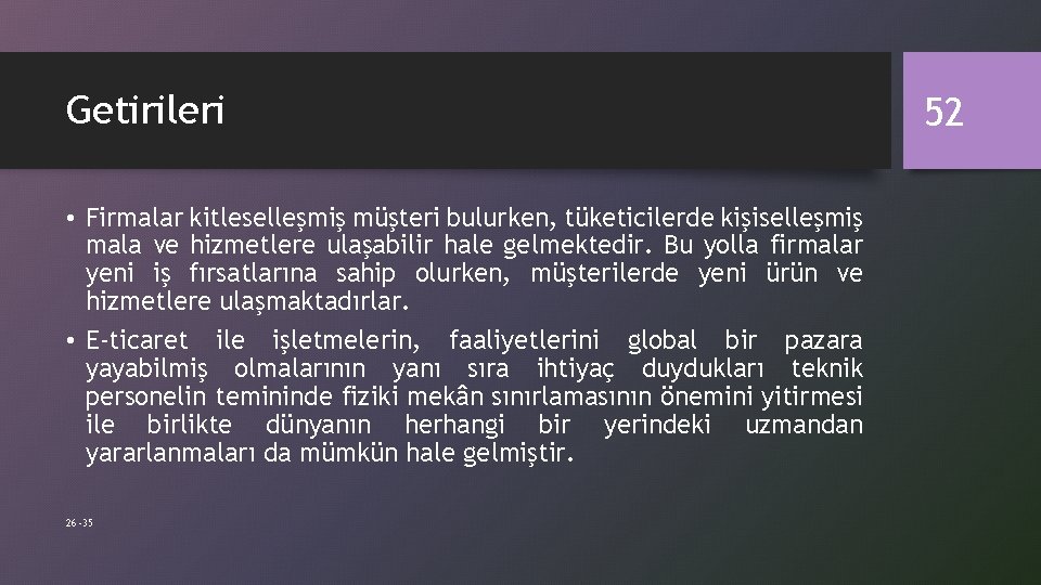 Getirileri • Firmalar kitleselleşmiş müşteri bulurken, tüketicilerde kişiselleşmiş mala ve hizmetlere ulaşabilir hale gelmektedir.