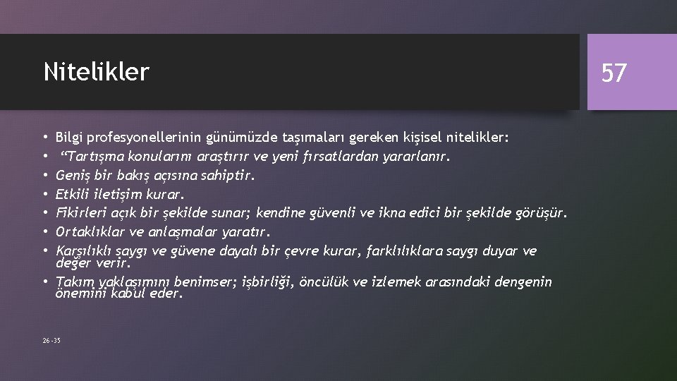 Nitelikler Bilgi profesyonellerinin günümüzde taşımaları gereken kişisel nitelikler: “Tartışma konularını araştırır ve yeni fırsatlardan