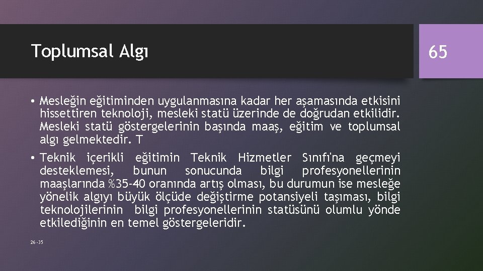 Toplumsal Algı • Mesleğin eğitiminden uygulanmasına kadar her aşamasında etkisini hissettiren teknoloji, mesleki statü