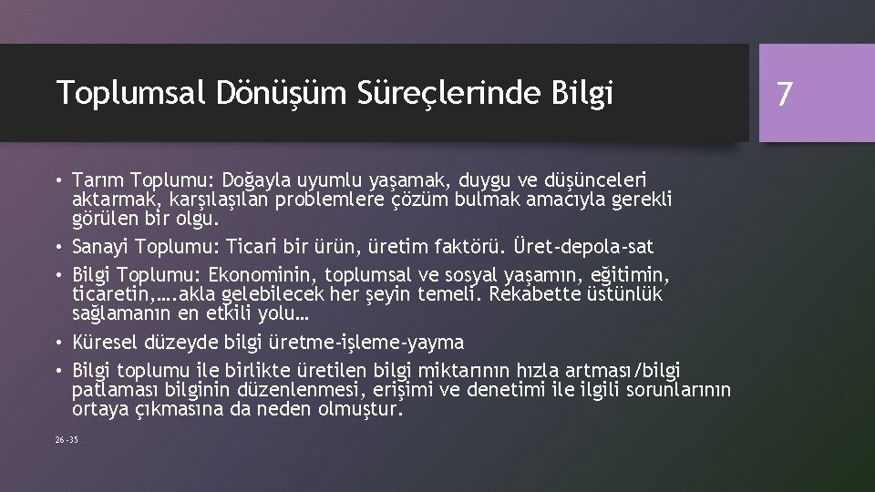 Toplumsal Dönüşüm Süreçlerinde Bilgi • Tarım Toplumu: Doğayla uyumlu yaşamak, duygu ve düşünceleri aktarmak,