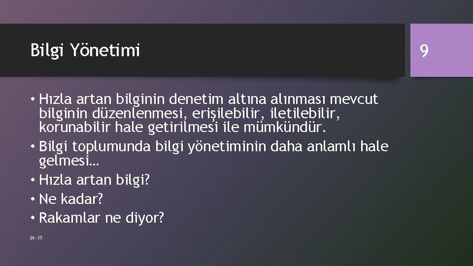 Bilgi Yönetimi • Hızla artan bilginin denetim altına alınması mevcut bilginin düzenlenmesi, erişilebilir, iletilebilir,