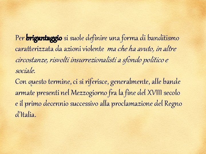 Per brigantaggio si suole definire una forma di banditismo caratterizzata da azioni violente ma