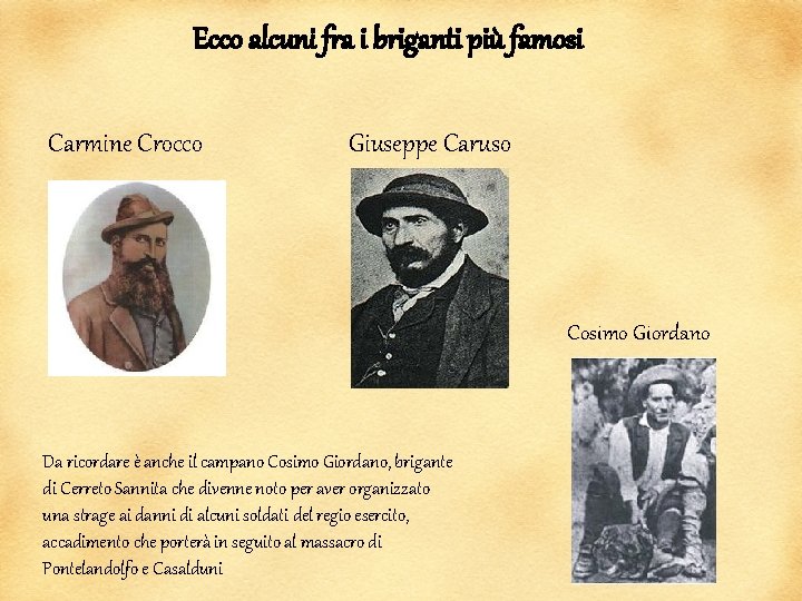 Ecco alcuni fra i briganti più famosi Carmine Crocco Giuseppe Caruso Cosimo Giordano Da