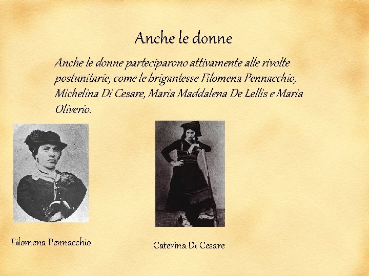 Anche le donne parteciparono attivamente alle rivolte postunitarie, come le brigantesse Filomena Pennacchio, Michelina