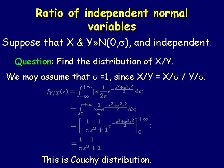 Ratio of independent normal variables Suppose that X & Y» N(0, s), and independent.