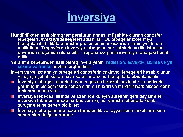 İnversiya Hündürlükdən asılı olaraq temperaturun arması müşahidə olunan atmosfer təbəqələri inversiya təbəqələri adlanırlar. Bu
