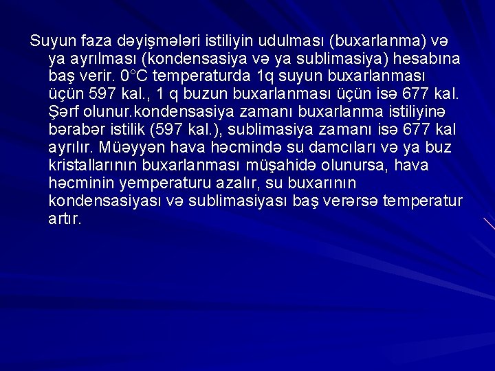 Suyun faza dəyişmələri istiliyin udulması (buxarlanma) və ya ayrılması (kondensasiya və ya sublimasiya) hesabına