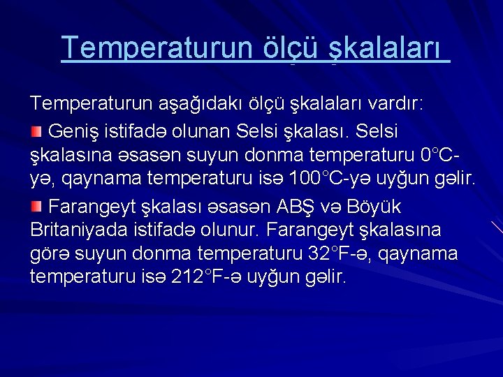 Temperaturun ölçü şkalaları Temperaturun aşağıdakı ölçü şkalaları vardır: Geniş istifadə olunan Selsi şkalasına əsasən